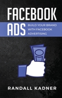 Facebook Ads: Build Your Brand With Facebook Advertising 1922346381 Book Cover
