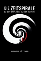 Die Zeitspirale: Du bist spät. Nein. Du bist zu früh. (German Edition) B0GWMTGWRT Book Cover