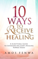10 WAYS TO RECEIVE HEALING B0GW7DR1V8 Book Cover