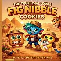 Troll That Loves Fig Nibble Cookies : A Desert Adventure 1971419303 Book Cover