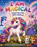 I Am Magical: Coloring with Affirmations B0BM87FT71 Book Cover