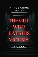 THE GUY WHO EATS HIS VICTIMS. B0C9SP2DMP Book Cover