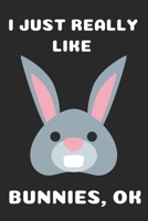 I JUST REALLY LIKE BUNNIES: CUTE BUNNY GIFTS FOR BUNNY LOVERS BLANK LINED NOTEBOOK (6X9), 120 PAGES 171086396X Book Cover