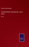 The Whole Works of the Most Rev. James Ussher: Vol. 12 3752585757 Book Cover