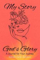 My Story, God's Glory: A Journal for Your Journey B0F9Y9J9S4 Book Cover