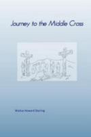 Journey to the Middle Cross 1511586206 Book Cover
