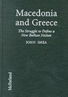 Macedonia and Greece: The Struggle to Define a New Balkan Nation 0786437677 Book Cover