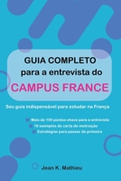 Guia completo para a entrevista do Campus France - Seu guia indispensável para estudar na França: Mais de 100 pontos-chave para a entrevista · 18 ... para passar de primeira (Portuguese Edition) B0GRHPNYJ5 Book Cover