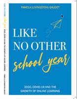 Like No Other School Year: 2020, COVID-19 and the Growth of Online Learning 1735747416 Book Cover