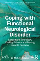 Coping with Functional Neurological Disorder: Listening to your Body, Finding Balance and Moving towards Recovery 1041107641 Book Cover