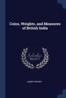 Coins, Weights, and Measures of British India 1021754633 Book Cover