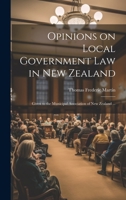 Opinions on Local Government law in New Zealand: Given to the Municipal Association of New Zealand ... 1022195131 Book Cover