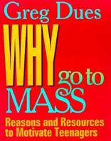 Why Go to Mass: Reasons and Resources to Motivate Teenagers 0896226042 Book Cover