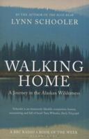 Walking Home: A Traveler in the Alaskan Wilderness, a Journey into the Human Heart