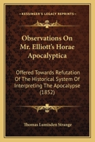 Observations On Mr. Elliott's Horae Apocalyptica: Offered Towards Refutation Of The Historical System Of Interpreting The Apocalypse 1164856294 Book Cover