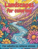 Landscapes for coloring for adults to relieve stress B0CPDRS361 Book Cover