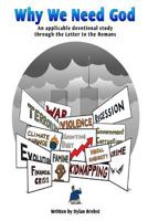 Why We Need God: An Applicable Devotional Study Through the Letter to the Romans 1312461780 Book Cover