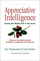 Appreciative Intelligence: Seeing the Mighty Oak in the Acorn 1576753530 Book Cover