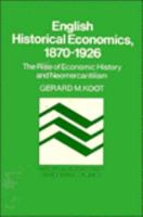English Historical Economics, 1870-1926: The Rise of Economic History and Neomercantilism (Historical Perspectives on Modern Economics) 0521066999 Book Cover