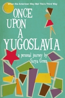 Once Upon a Yugoslavia: When the American Way Met Tito's Third Way 0990004341 Book Cover