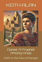 Daniel: A Prophet Among Kings: Faith in the Face of Danger (Courageous Faith) B0DXFF5P75 Book Cover