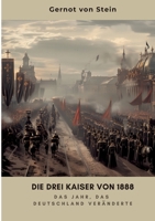 Die drei Kaiser von 1888: Das Jahr, das Deutschland veränderte (German Edition) 3384329538 Book Cover