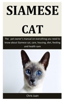 Siamese Cat: The pet owner’s manual on everything you need to know about Siamese cat, care, housing, diet, feeding and health care 165320026X Book Cover