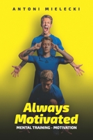 Always Motivated: Mental Training - Motivation B08M83X1M9 Book Cover
