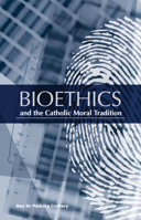 Bioethics And The Catholic Moral Tradition 1847302459 Book Cover