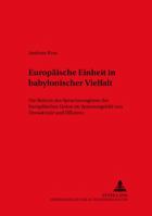 Europaeische Einheit in Babylonischer Vielfalt: Die Reform Des Sprachenregimes Der Europaeischen Union Im Spannungsfeld Von Demokratie Und Effizienz 3631513178 Book Cover
