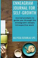 Enneagram Journal For Self-Growth: Journal Prompts To Guide You Through The Enneagram's Deeply Introspective Work: (A collection of 50+ Journal Prompts Specific to Each Enneagram Type) 1081982470 Book Cover