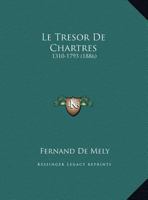 Le Tresor De Chartres: 1310-1793 (1886) 1120456681 Book Cover