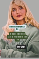 SABRINA CARPENTER BIO: A Multi-Talented Star’s Journey to the Top B0F3TZB5XZ Book Cover