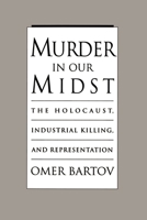 Murder in Our Midst: The Holocaust, Industrial Killing, and Representation 019509848X Book Cover