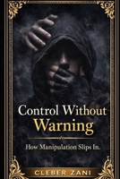 Control Without Warning (3 Book Box Set): How Manipulation Slips In. B0GX17ZP13 Book Cover