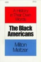 The Black Americans: A History in Their Own Words (Milton Meltzer's Visions of History) 0690044194 Book Cover