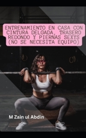 Entrenamiento en casa con cintura delgada, trasero redondo y piernas sexys (no se necesita equipo) B0CGYS59FB Book Cover