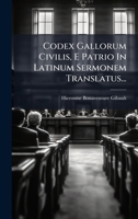 Codex Gallorum Civilis, E Patrio In Latinum Sermonem Translatus... (Latin Edition) 1024623785 Book Cover