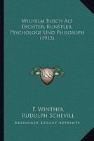 Wilhelm Busch Als Dichter, Kunstler, Psychologe Und Philosoph 1164931547 Book Cover