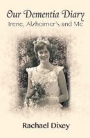 Our Dementia Diary: Irene, Alzheimer's and Me 1909339733 Book Cover
