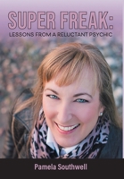 Super Freak: Lessons from a Reluctant Psychic 103831416X Book Cover