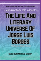 Labyrinths Of Infinity: The Life And Literary Universe Of Jorge Luis Borges (World Literature) 1787952584 Book Cover