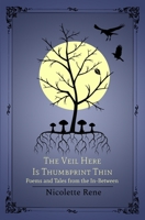 The Veil Here Is Thumbprint Thin: Poems and Tales from the In-Between B09T364S46 Book Cover