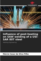 Influence of post-heating on SAW welding of a USI-SAR 80T steel: Welding Engineering 6206284964 Book Cover