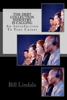 The Debt Collection Industry Is Calling: An Introduction to Your Career 1537084909 Book Cover