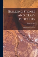 Building Stones and Clay-Products: A Handbook for Architects 1016924348 Book Cover