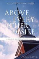 Above Every Other Desire: A History of Johnson University, 1893-2018 1545632928 Book Cover