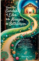 From the Garden of Eden to the Manger in Bethlehem: Discovering the Heart of Christmas-A Guided Christian Meditation on Jesus, God's Plan of Redemption, and the True Meaning of the Season 199077251X Book Cover