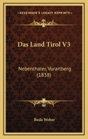 Das Land Tirol V3: Nebenthaler, Vorarlberg (1838) 1167722868 Book Cover