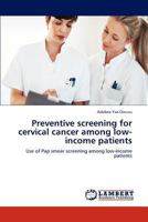 Preventive screening for cervical cancer among low-income patients: Use of Pap smear screening among low-income patients 3845400099 Book Cover